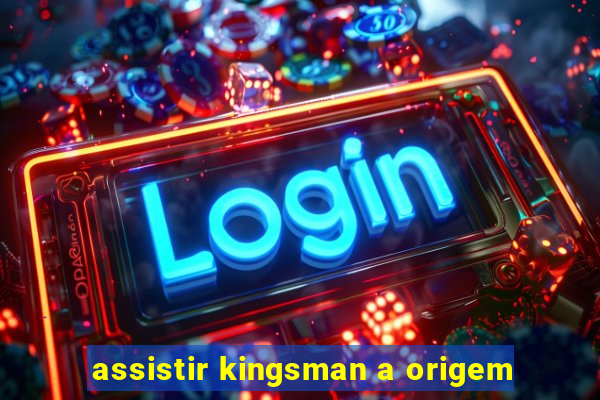 assistir kingsman a origem
